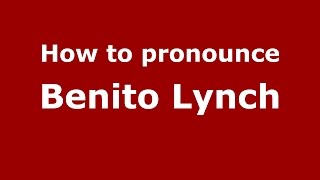 How to pronounce Benito Lynch