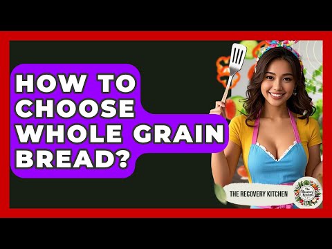 How To Choose Whole Grain Bread? - The Recovery Kitchen