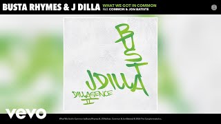 Busta Rhymes, J Dilla - What We Got In Common (Official Audio) ft. Common, Jon Batiste