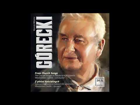 Henryk Mikolaj Górecki (1933-2010) : Church Songs for unaccompanied chorus Op. 84 - Vol. III (1986)