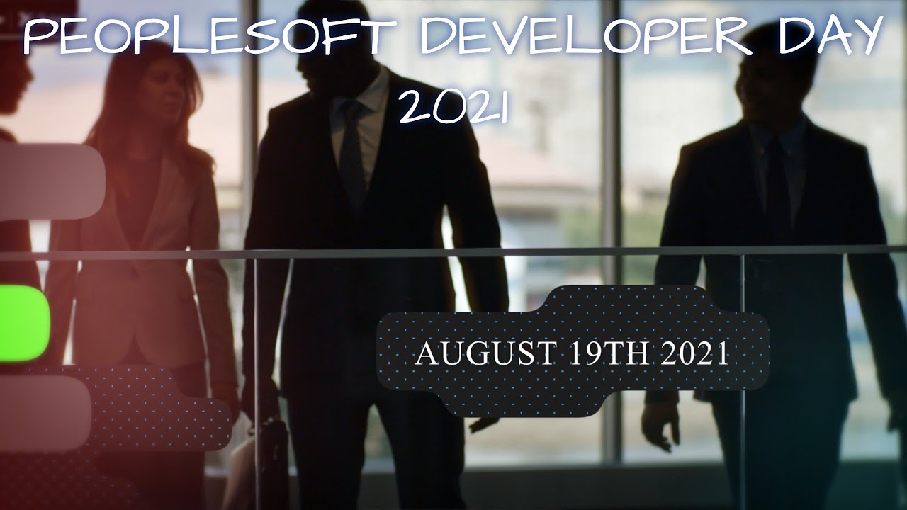 PeopleSoft Live Virtual Developer Day August 19, 2021