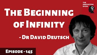 David Deutsch - The Beginning of Infinity, Explanations That Transform the World | EP 145