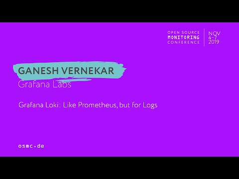 OSMC 2019 |  Grafana Loki: Like Prometheus, but for Logs by Ganesh Vernekar