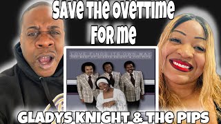 She Switched It Up!! Gladys Knight &amp; The Pips - Save The Overtime For Me (Reaction)