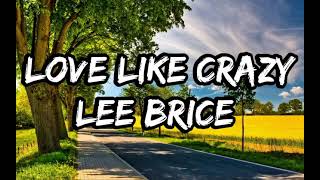 Lee Brice - Love Like Crazy (Lyrics)