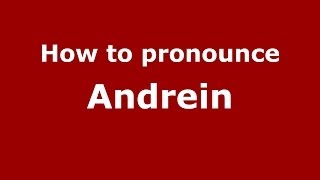 How to pronounce Andrein