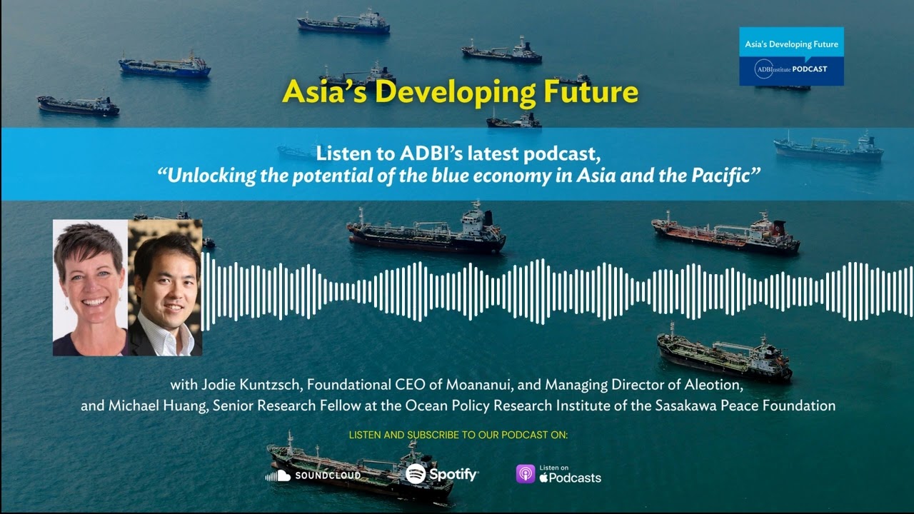 ADBI's Asia's Developing Future Podcast: Unlocking the potential of the blue economy in Asia
