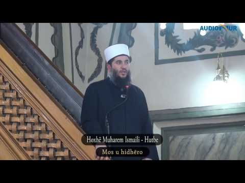 Mos u hidhëro - Hoxhë Muharem Ismaili - Hutbe