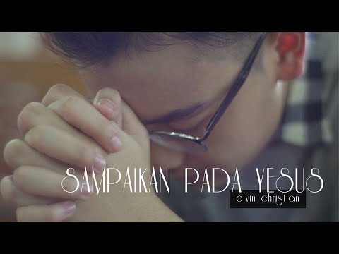 Sampaikan Pada Yesus - Alvin Christian  [Official Music Video]
