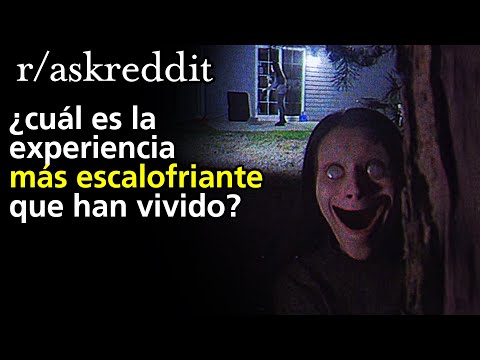 ¿Cuál es la experiencia más escalofriante que han vivido?