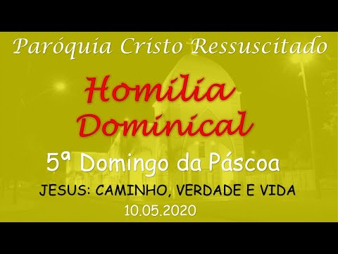 Homilia da Missa do 5ª Domingo da Páscoa - 10.05.2020 - 10h