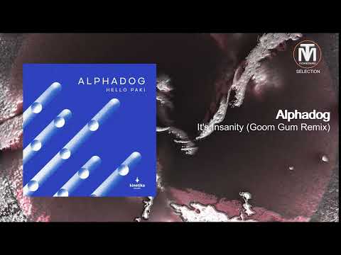 Alphadog - It's Insanity (Goom Gum Remix) [Kinetika Music]