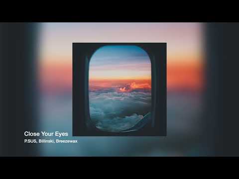 P.SUS, Billinski, Breezewax - Close Your Eyes