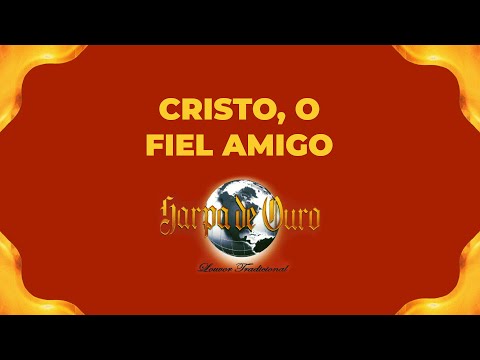 Harpa de Ouro - Cristo, O Fiel Amigo (Com Letra)