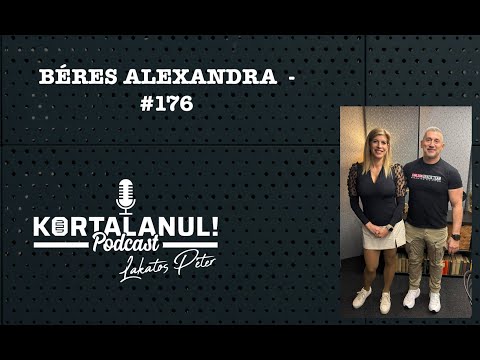 BÉRES ALEXANDRA -   #176 - KORTALANUL PODCAST