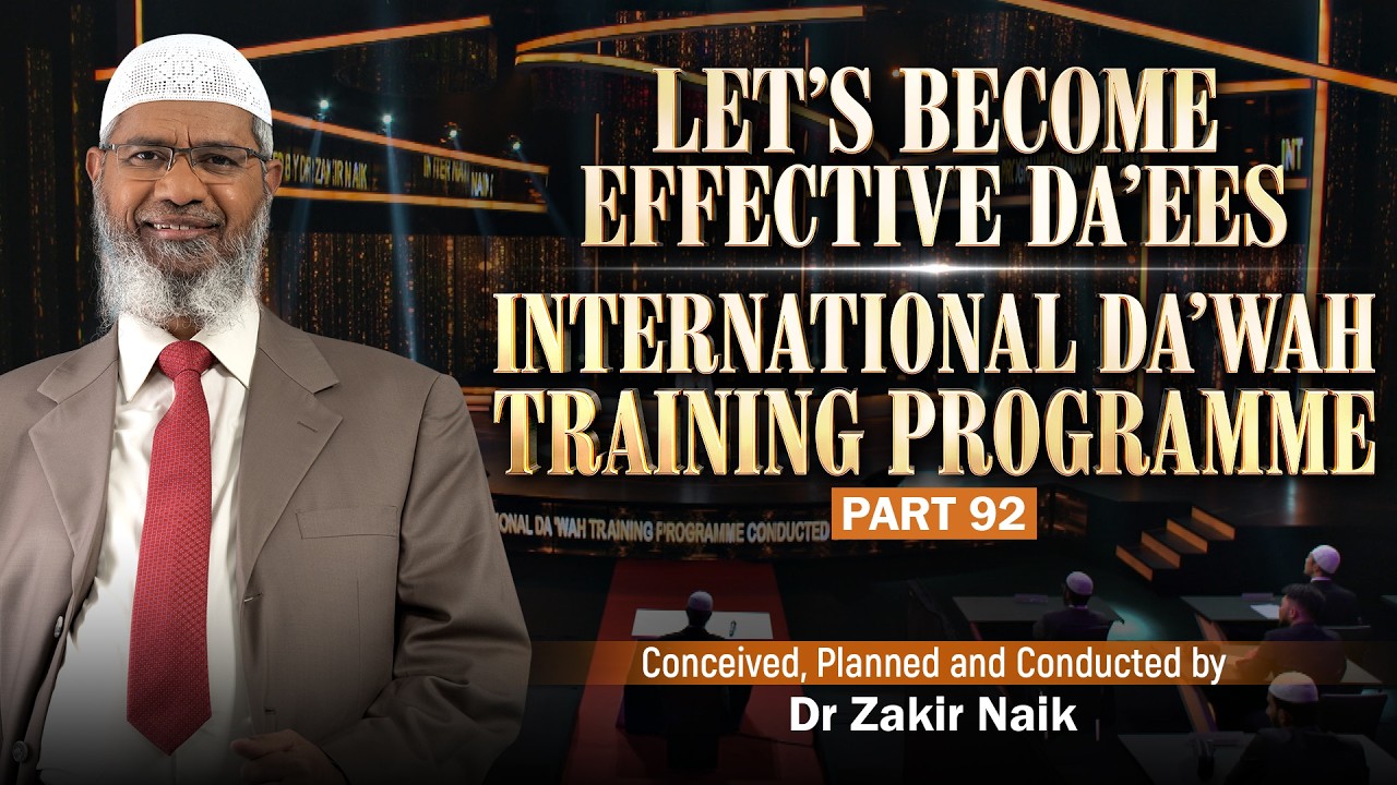 Let's Become Effective Da'ees - International Da'wah Training Programme - Part 92 | by Dr Zakir Naik