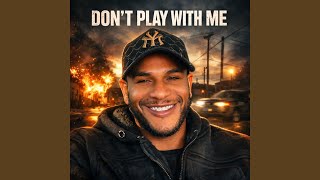 DON'T PLAY WITH ME