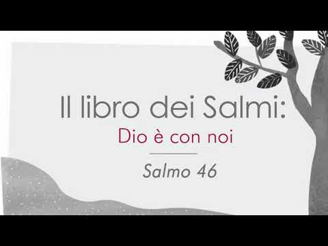 Libro dei Salmi - Salmo 46 - Dio è con noi