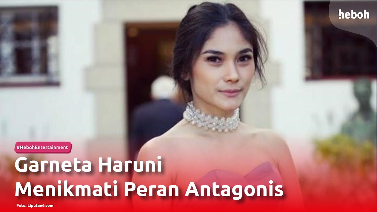 Garneta Haruni Menikmati Peran Antagonis