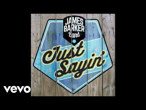 James Barker Band - Just Sayin' (Audio)