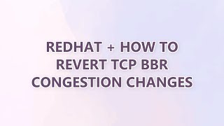 redhat + how to revert TCP BBR congestion changes