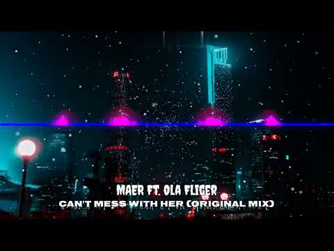 MAER Ft. Ola Fliger - Can't Mess With Her (Original Mix)