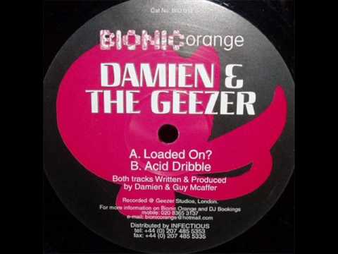 Damien & The Geezer - Loaded on?