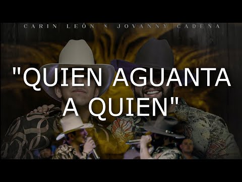 Carin Leon Ft. Jovanny Cadena - Quien Aguanta A Quien ( LETRA / LYRIC )
