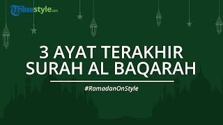 Bacaan 3 Ayat Terakhir Surah Al Baqarah dan Keutamaannya, Lengkap dengan Tulisan Arab & Artinya