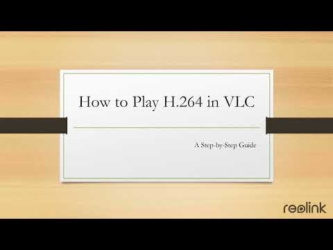 How to Play H.264 Files in VLC: Step-by-Step Guide with Videos - Reolink Blog