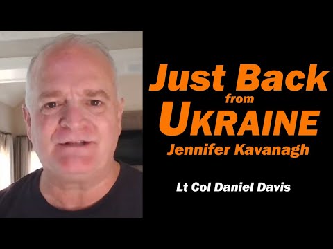 Just Back from UKRAINE Jennifer Kavanagh /Lt Col Daniel Davis