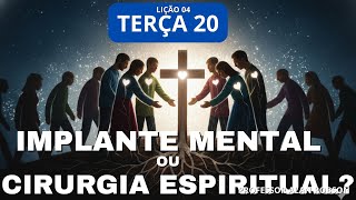 Implante mental ou cirurgia espiritual? | Terça, 20 de janeiro | lição 4 | Escola Sabatina