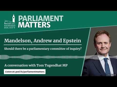 Mandelson, Andrew & Epstein: Parliamentary committee of inquiry? A conversation with Tom Tugendhat