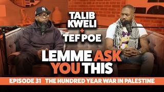 Episode 31 - The Hundred Year War In Palestine - Lemme Ask You This With Talib Kweli & Tef Poe