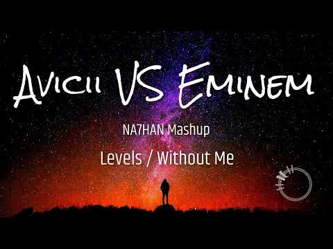 Avicii VS Eminem | Levels x Without Me (NA7HAN Mashup)