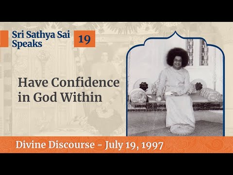 19 - Have Confidence in The God Within | Sri Sathya Sai Speaks | July 19, 1997