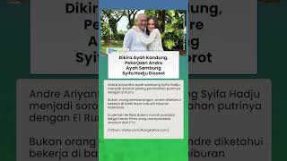 Sempat Dikira Ayah Kandung, Pekerjaan Andre Ariyantho Ayah Sambung Syifa Hadju Disorot