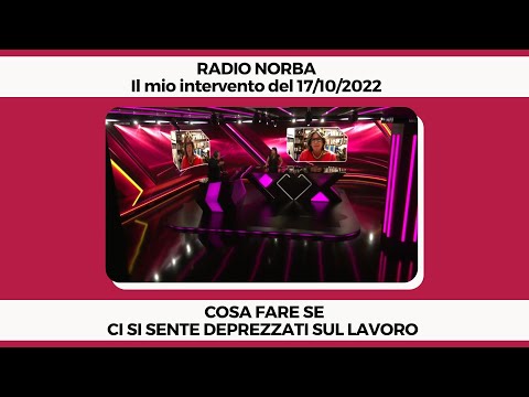 Cosa fare se ci si sente deprezzati sul lavoro? - Il mio Intervento a Radio Norba del 17/10/2022