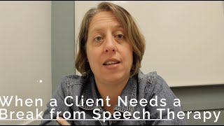 When a Client Needs a Break from Speech Therapy