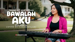Download lagu BAWALAH AKU - RIA AMELIA (HARMONYLABS COVER) mp3