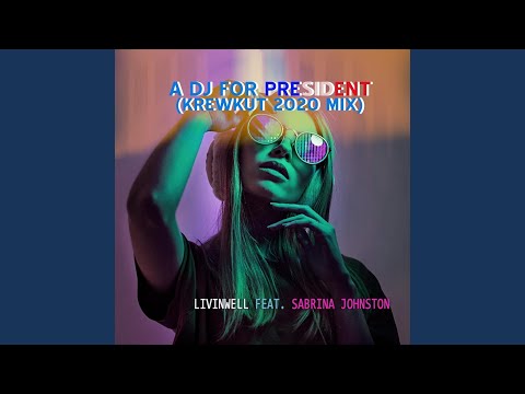 A DJ for President (Krewkut 2020 Mix) (feat. Sabrina Johnston)