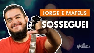 Sosseguei - Jorge e Mateus (aula de violão completa)