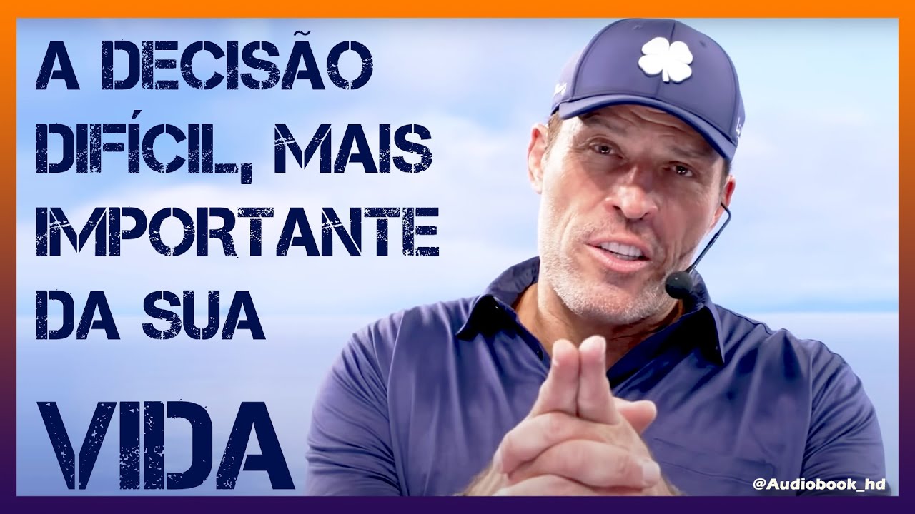A DECISÃO MAIS DIFÍCIL E IMPORTANTE DA SUA VIDA | TONY ROBBINS | DUBLADO