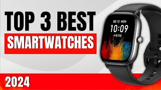Smartwatch Best: Top 3 Best Budget Smartwatches of 2024