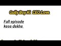 How To Watch Full Episodes Of Gully Boy S CEO Love