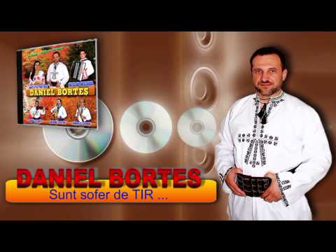 DANIEL BORTES -  Sunt sofer de TIR ...