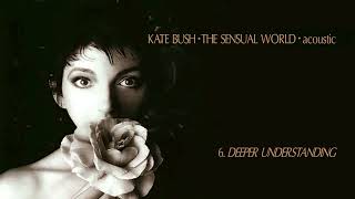 Kate Bush - The Sensual World (acoustic): 6. Deeper Understanding
