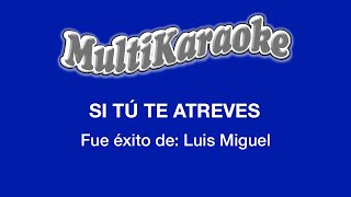 Si Tú Te Atreves - Multikaraoke - Fue Éxito de Luis Miguel