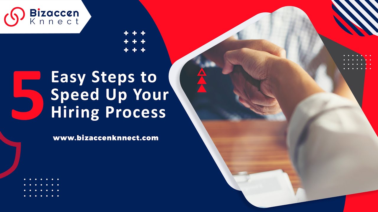 5 Easy Steps To Speed Up Your Hiring Process | Hiring Process- BizaccenKnnect 2021