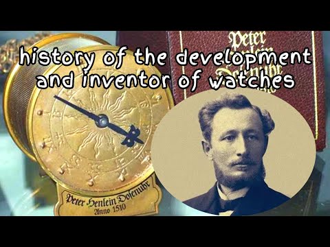 history of the development and inventor of watches Peter Henlein who turned out to be a locksmith